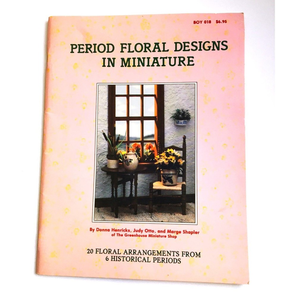 PERIOD FLORAL DESIGNS IN MINIATURE By Donna Henricks & Judy Otto